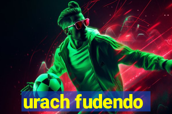urach fudendo